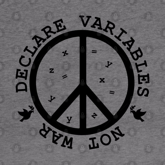 Declare Variables, not war. Geeky World Peace by alltheprints